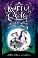 Amelia Fang and the Unicorns of Glitteropolis 1984848429 Book Cover