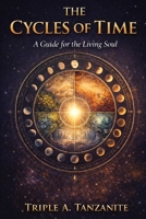 THE CYCLES OF TIME: A Guide For The Living Soul B0GF76SQT6 Book Cover