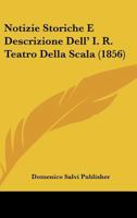 Notizie Storiche E Descrizione Dell' I. R. Teatro Della Scala (1856) 1160213550 Book Cover