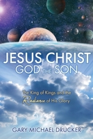 Jesus Christ God the Son: The King of Kings and the Radiance of His Glory 1662829019 Book Cover