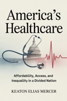 America's Healthcare: Affordability, Access, and Inequality in a Divided Nation B0GG7LXJZK Book Cover