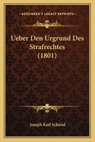 Ueber Den Urgrund Des Strafrechtes (1801) 1160285187 Book Cover