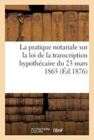 Quelques observations de la pratique notariale sur la loi de la transcription hypothécaire (Litterature) 2011276705 Book Cover
