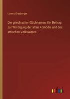 Die griechischen Stichnamen: Ein Beitrag zur Würdigung der alten Komödie und des attischen Volkswitzes 3368534017 Book Cover