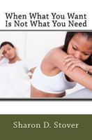 When What You Want Is Not What You Need 1545130116 Book Cover