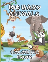 100 Baby Animals Coloring Book: A Coloring Book Featuring 100 Incredibly Cute and Lovable Baby Animals from Forests, Oceans and Farms for Hours of Coloring Fun B08ZD4MZGP Book Cover