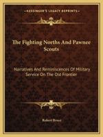 The Fighting Norths And Pawnee Scouts: Narratives And Reminiscences Of Military Service On The Old Frontier 1163198773 Book Cover