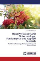 Plant Physiology and Biotechnology: Fundamental and Applied Research: Plant Stress Physiology, Molecular Biology and Biotechnology 3659306738 Book Cover