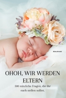 OhOh, wir werden Eltern: 500 nützliche Fragen, die ihr euch stellen solltet. (German Edition) B0DLX2WYNP Book Cover
