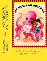 My Mom's An Octopus: Is your Mom and Octopus 1507506902 Book Cover