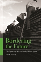 Bordering the Future: The Impact of Mexico on the United States 1567206379 Book Cover