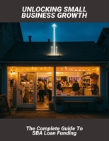Unlocking Small Business Growth: The Complete Guide To Sba Loan Funding B0FSLF9QB6 Book Cover
