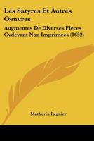 Les Satyres Et Autres Oeuvres: Augmentes De Diverses Pieces Cydevant Non Imprimees (1652) 1166301087 Book Cover