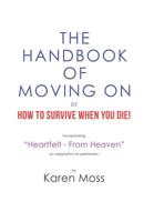 The Handbook of Moving on or How to Survive When You Die! 1984589296 Book Cover