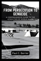 From Persecution to Genocide: A Comprehensive Guide to the Atrocities of World War II B0C2RG18TH Book Cover