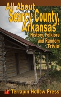 All About Searcy County, Arkansas: History, Folklore and Random Trivia 1522997709 Book Cover