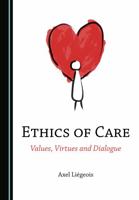 Ethics of Care: Values, Virtues and Dialogue 1527598039 Book Cover