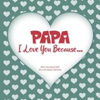 Papa, I Love You Because: What I love about PAPA fill in the blanks LOVE book (gray green) 1099112168 Book Cover