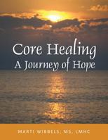 Core Healing from Sexual Abuse: A Journey of Hope 0974612413 Book Cover