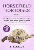 HORSEFIELD TORTOISES AS PET: The Definitive Guide to Horsefield Tortoises Care: Essential Tips on Feeding, Housing, Grooming, and Training for a Thriving Pet. B0DV4TY5RX Book Cover