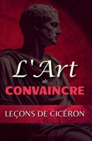 L'Art de Convaincre: Leçons de Cicéron (French Edition) B0F2N8Q5Q4 Book Cover