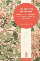 En manos de otros: Infancia y abandono en la Barcelona del siglo XV (Spanish Edition) 9561424096 Book Cover