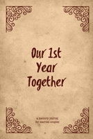 Our 1st Year Together: A Memory Journal For Couples Notebook, Perfect Gift For Wedding Book 1650998066 Book Cover
