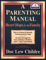 A Parenting Manual: Heart Hope for the Family 1879052326 Book Cover