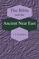 The Bible and the Ancient Near East: Collected Essays 1575060663 Book Cover