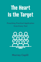 The Heart Is the Target: Preaching Practical Application from Every Text 1596388412 Book Cover