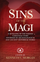 Sins of the Magi: Retelling of the Famous Christmas Story Informed by Archaelological and Ancient Historical Works 1515448029 Book Cover