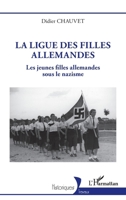 La ligue des filles allemandes: Les jeunes filles allemandes sous le nazisme 233640768X Book Cover