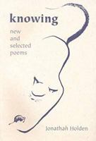 Knowing: New and Selected Poems 1557285527 Book Cover