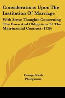 Consideration upon the Institution of Marriage (Marriage, sex, and the family in England, 1660-1800) 1170374492 Book Cover