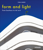 Form and Light: From Bauhaus to Tel Aviv 3777430994 Book Cover
