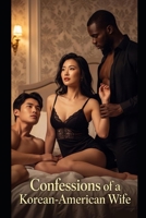 Confessions of a Korean-American Wife: A Sensual Dorama of Threesomes, Secrets, and Self-Discovery (Hunter) B0FJM7NHGB Book Cover