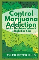 Control Marijuana Addiction: Make This Move When It Is Right For You B0948LNVGD Book Cover