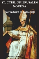 ST. CYRIL OF JERUSALEM NOVENA: Patron Saint of Catechists B0CVV5DQTP Book Cover