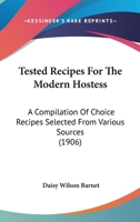 Tested Recipes for the Modern Hostess; A Compilation of Choice Recipes Selected from Various Sources 0548827540 Book Cover