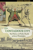 Contagious City: The Politics of Public Health in Early Philadelphia 080144893X Book Cover