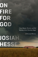 On Fire for God: How the Christian Right Uses Fear and Shame to Manipulate Working-Class America 0553387294 Book Cover