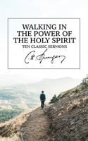 Walking in the Power of the Holy Spirit: Ten Classic Sermons 1694639479 Book Cover