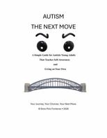 AUTISM THE NEXT MOVE: A Simple Guide for Autistic Young Adults, That Teaches Self-Awareness and Living on Your Own B0H9Q26GGG Book Cover