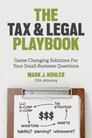 The Tax & Legal Playbook: Game-Changing Solutions To Your Small-Business Questions 1599186438 Book Cover