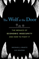 The Wolf at the Door: The Menace of Economic Insecurity and How to Fight It 0674260422 Book Cover