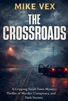 The Crossroads: A Gripping Small-Town Mystery Thriller of Murder, Conspiracy, and Dark Secrets B0GY5WRT8D Book Cover