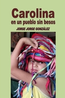 Carolina en un pueblo sin besos (Spanish Edition) B0D3M7ZR5K Book Cover