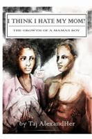 I Think I Hate My Mom? the Growth of a Mama's Boy 138764582X Book Cover