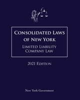 Consolidated Laws of New York Limited Liability Company Law 2021 Edition null Book Cover