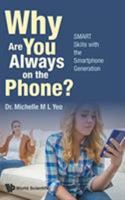 Why Are You Always on the Phone? Smart Skills with the Smartphone Generation 9813149337 Book Cover